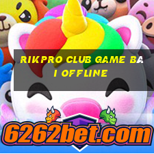 Rikpro Club Game Bài Offline