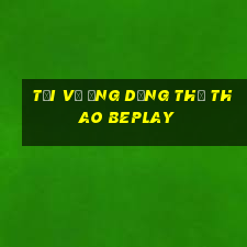 Tải về ứng dụng thể thao Beplay