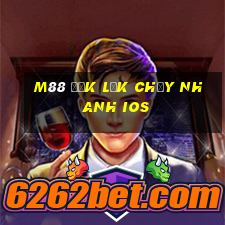 M88 Đắk Lắk chạy nhanh ios