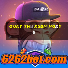 Quay thử XSBN ngày 6