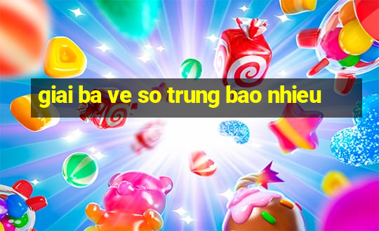 giai ba ve so trung bao nhieu