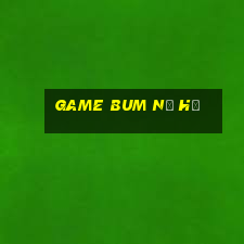 game bum nổ hũ