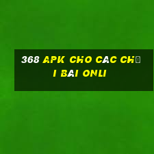 368 apk cho các Chơi bài onli