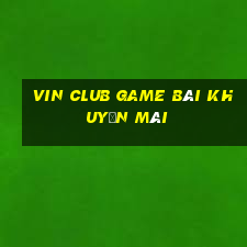 Vin Club Game Bài Khuyến Mãi