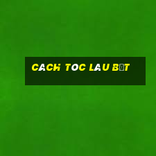 cách tóc lâu bết