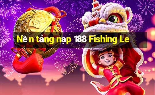 Nền tảng nạp 188 Fishing Le