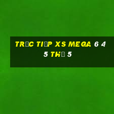 Trực tiếp XS Mega 6 45 Thứ 5