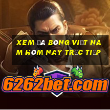 xem đá bóng việt nam hôm nay trực tiếp