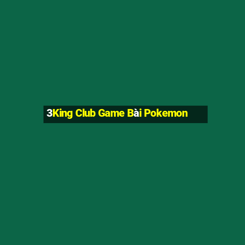 3King Club Game Bài Pokemon