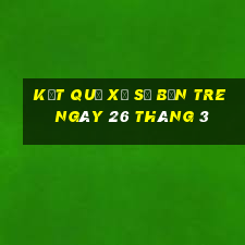 kết quả xổ số bến tre ngày 26 tháng 3