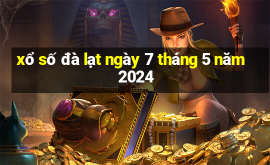 xổ số đà lạt ngày 7 tháng 5 năm 2024