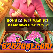 bóng đá việt nam với campuchia trực tiếp