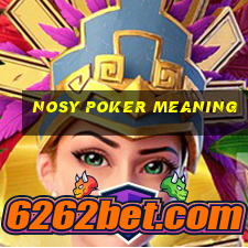 nosy poker meaning