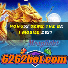 Nohu52 Game The Bài Mobile 2021