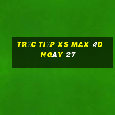 Trực tiếp XS Max 4D ngày 27