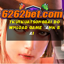 Thuthuatsongbai Download Game Đánh Bài