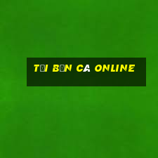 tải bắn cá online