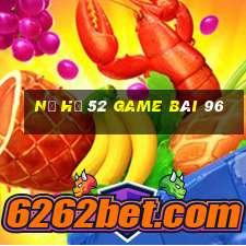 Nổ Hũ 52 Game Bài 96