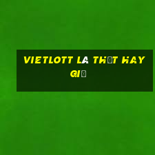 vietlott là thật hay giả