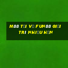 M88 Tải về Fun88 giải trí nhiều hơn