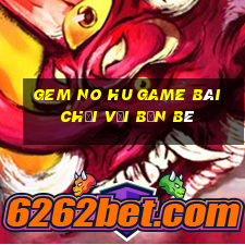 Gem No Hu Game Bài Chơi Với Bạn Bè