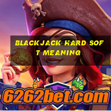 blackjack hard soft meaning