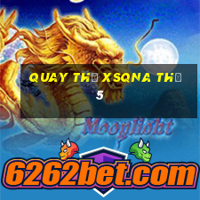 Quay thử XSQNA Thứ 5