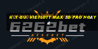 kết quả vietlott Max 3D pro ngày 4