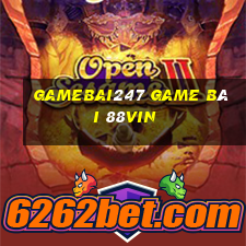 Gamebai247 Game Bài 88Vin