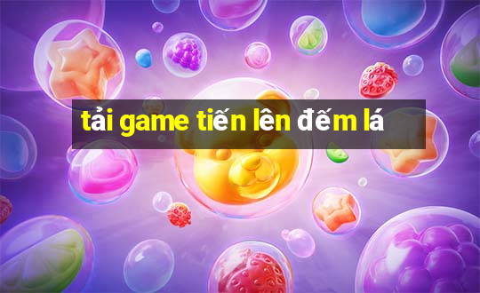 tải game tiến lên đếm lá