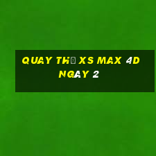 Quay thử XS Max 4D ngày 2