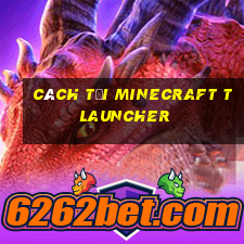 cách tải minecraft tlauncher