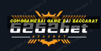 Conggamebai Game Bài Baccarat