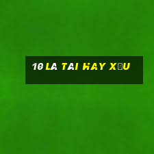 10 là tài hay xỉu