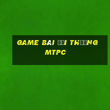 game bài đổi thưởng mtpc