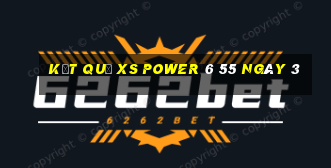 kết quả XS power 6 55 ngày 3