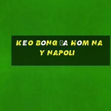 kèo bóng đá hôm nay napoli