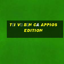 Tải về Bắn cá appios Edition