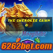 the cherokee casino