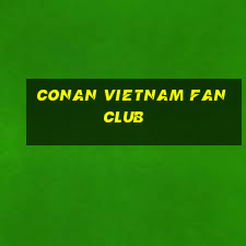 conan vietnam fan club