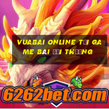 Vuabai Online Tại Game Bài Đổi Thưởng