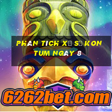 Phân tích Xổ Số kon tum ngày 8