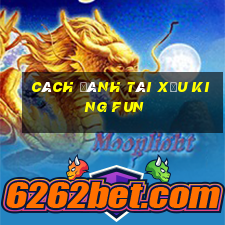 cách đánh tài xỉu king fun