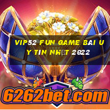 Vip52 Fun Game Bài Uy Tín Nhất 2022