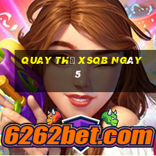 Quay thử XSQB ngày 5