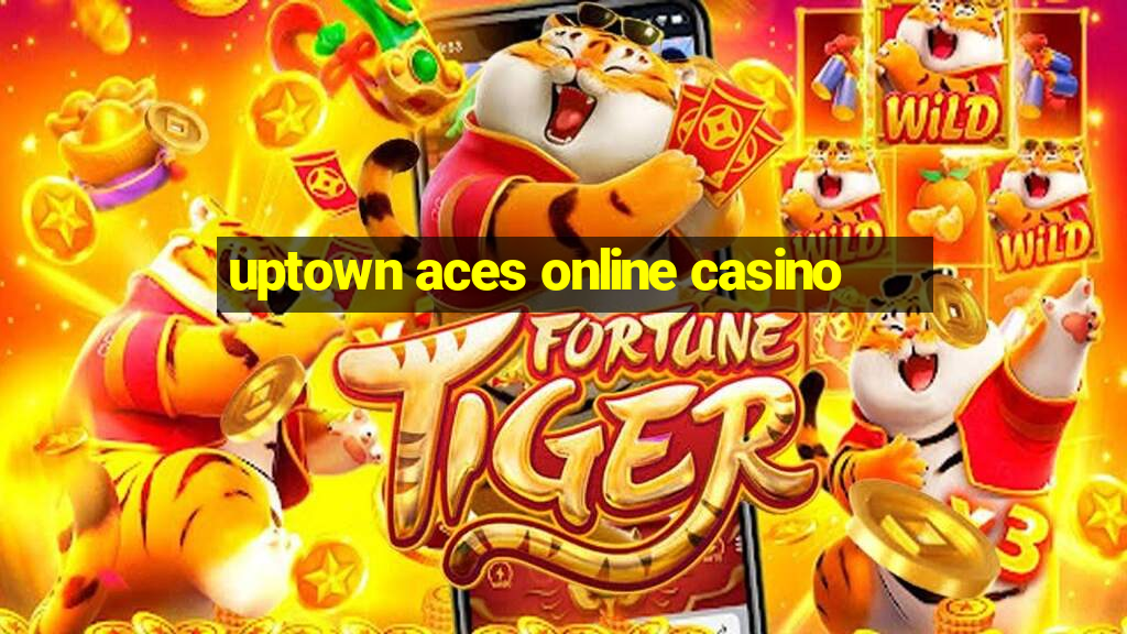 uptown aces online casino