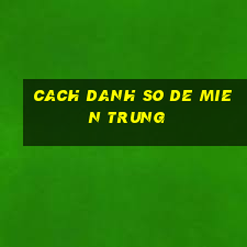 cach danh so de mien trung