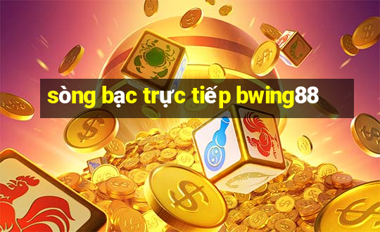 sòng bạc trực tiếp bwing88