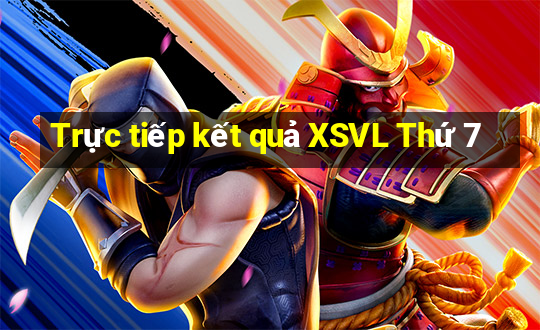 Trực tiếp kết quả XSVL Thứ 7