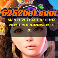 M88 Điện thoại di động nền tảng Dongsen đổ bộ